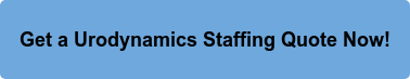 Get a Urodynamics Staffing Quote Now!
