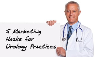 Marketing hacks for urologists