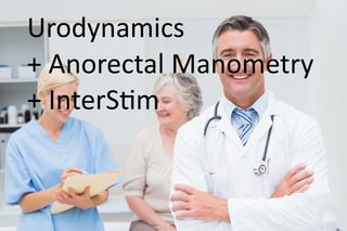 Urodynamics, Anorectal Manometry, and Interstim - See how they fit together